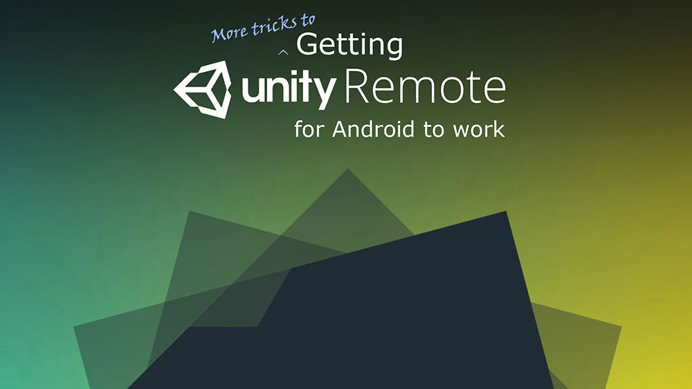 More tricks to getting Unity Remote to work