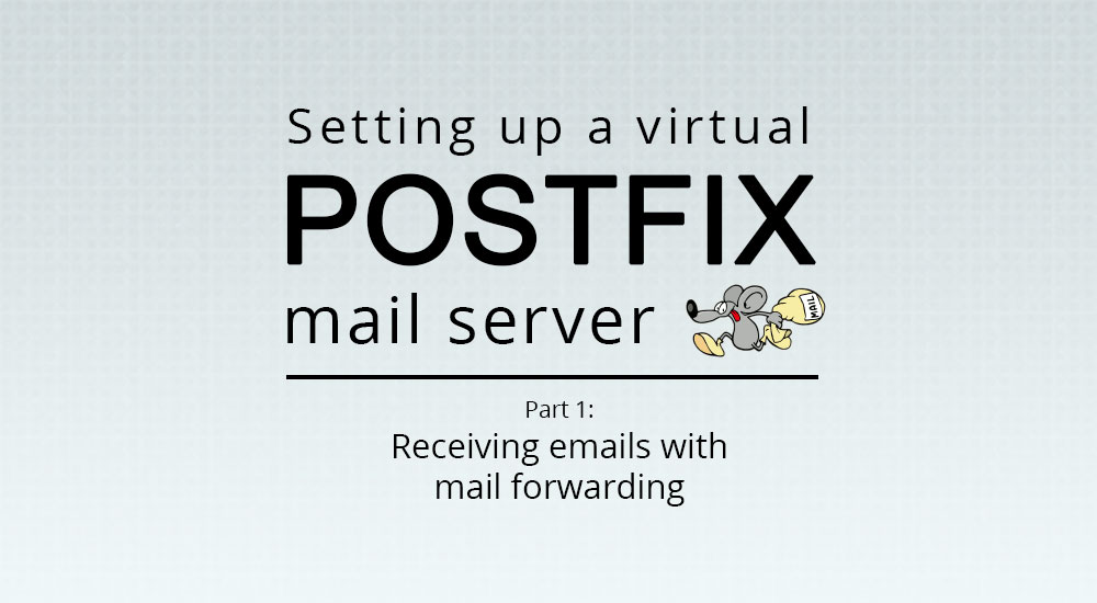 Setting up a virtual Postfix mail server — Part 1