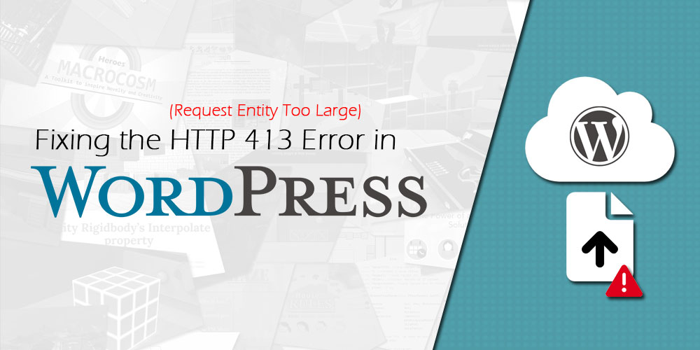 Fixing the HTTP 413 (Request Entity Too Large) Error in WordPress