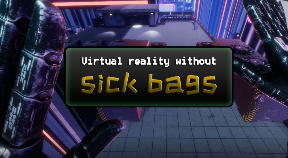Virtual reality without sick bags