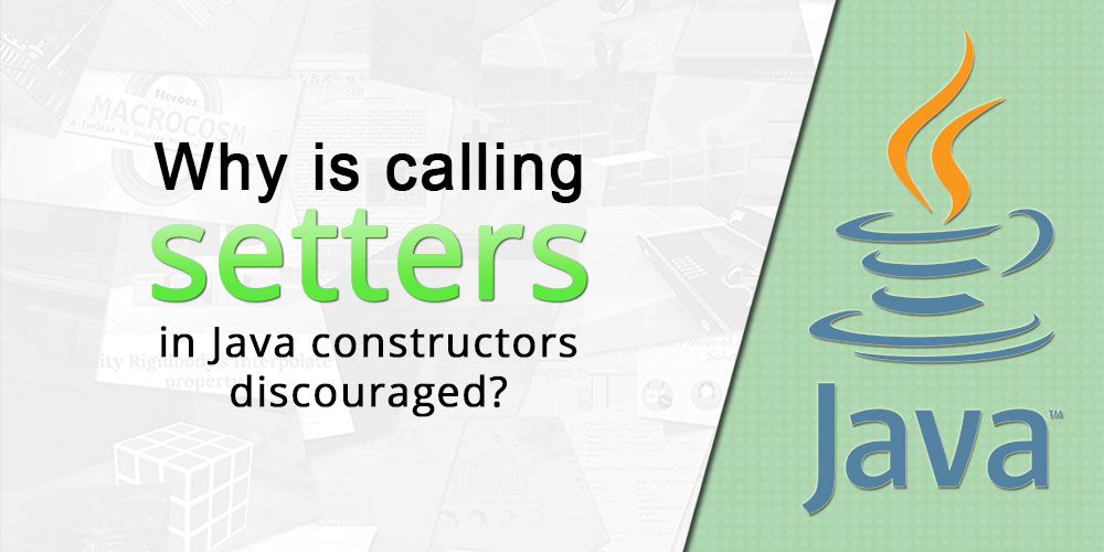 Why is calling setters in Java constructors discouraged?