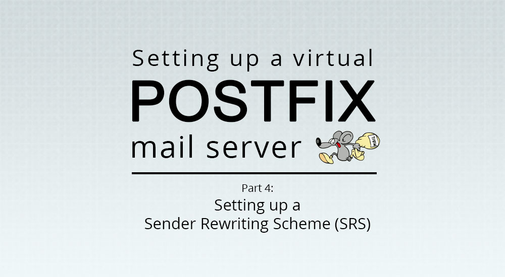 Setting up a virtual Postfix mail server — Part 4: Setting up a Sender Rewriting Scheme (SRS)