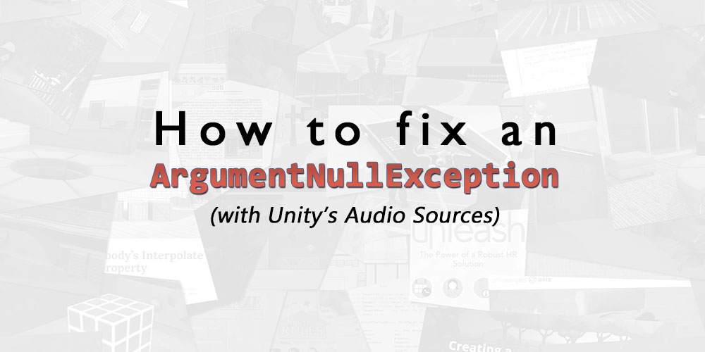 How to fix ArgumentNullExceptions with Unity's Audio Sources