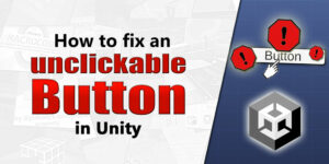 How to fix an unclickable Button in Unity