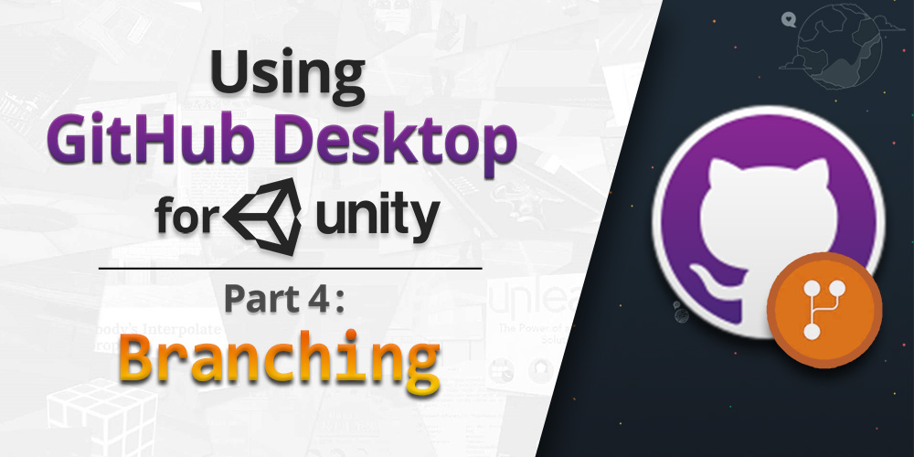 Using GitHub Desktop for Unity - Part 4: Branching