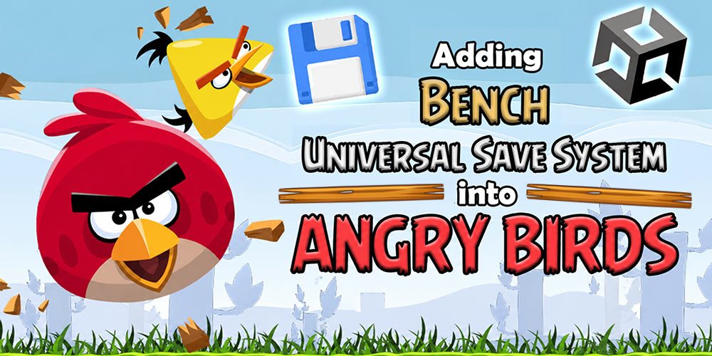 Implementing Bench Universal Save System into Angry Birds